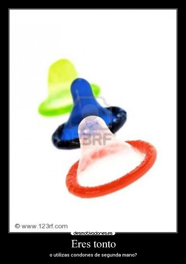 Eres tonto -