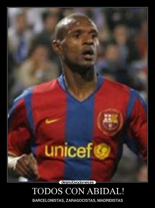 TODOS CON ABIDAL! - BARCELONISTAS, ZARAGOCISTAS, MADRIDISTAS