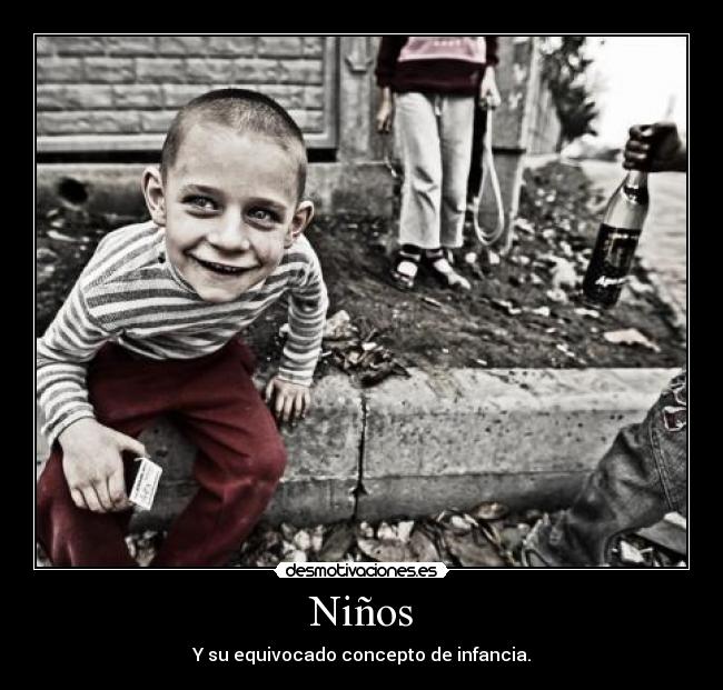 Niños - Y su equivocado concepto de infancia.