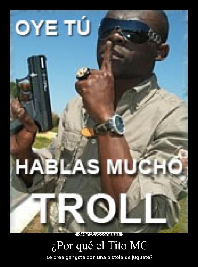 ¿Por qué el Tito MC - se cree gangsta con una pistola de juguete?