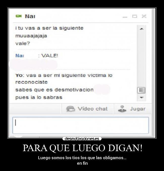 PARA QUE LUEGO DIGAN! - Luego somos los tios los que las obligamos...
en fin