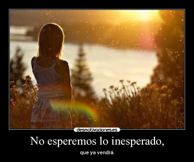 No esperemos lo inesperado, - 