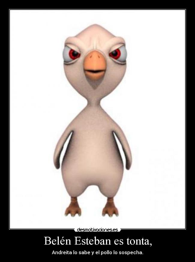 Belén Esteban es tonta, -