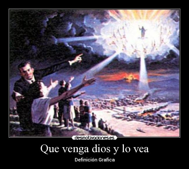 Que venga dios y lo vea -