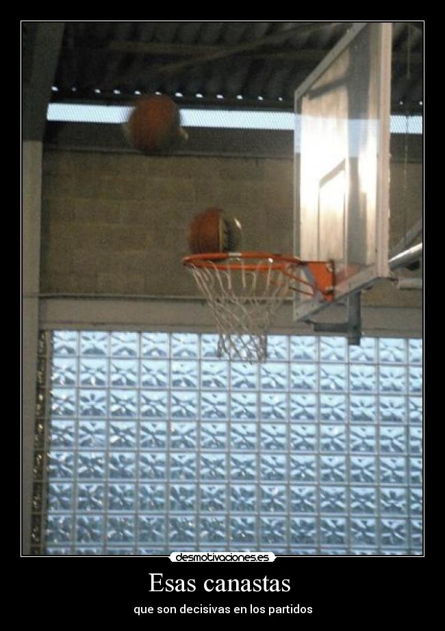 Esas canastas - que son decisivas en los partidos