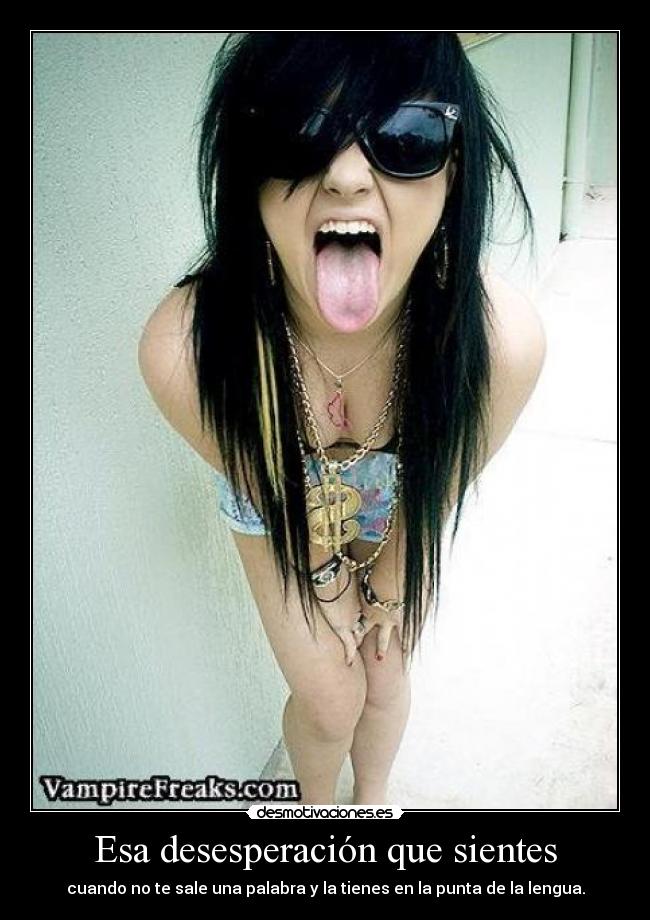 Esa desesperación que sientes - cuando no te sale una palabra y la tienes en la punta de la lengua.