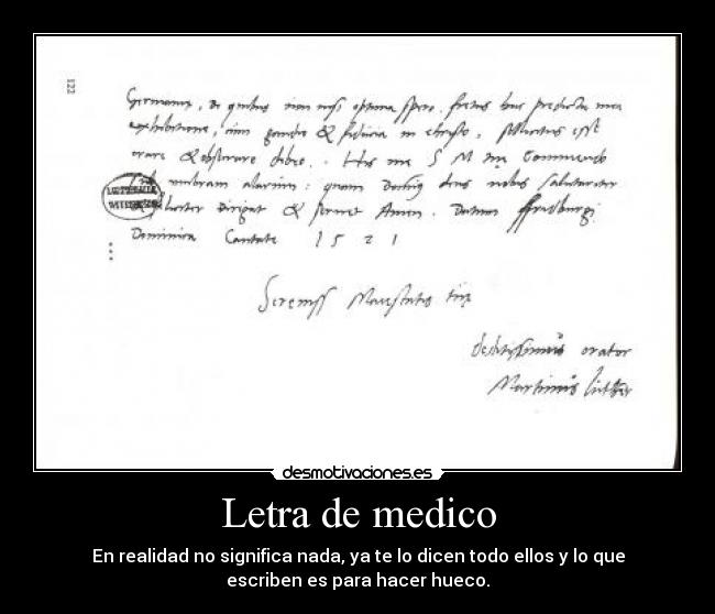 Letra de medico - En realidad no significa nada, ya te lo dicen todo ellos y lo que
escriben es para hacer hueco.