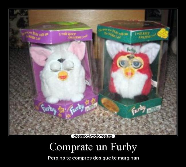 Comprate un Furby - Pero no te compres dos que te marginan
