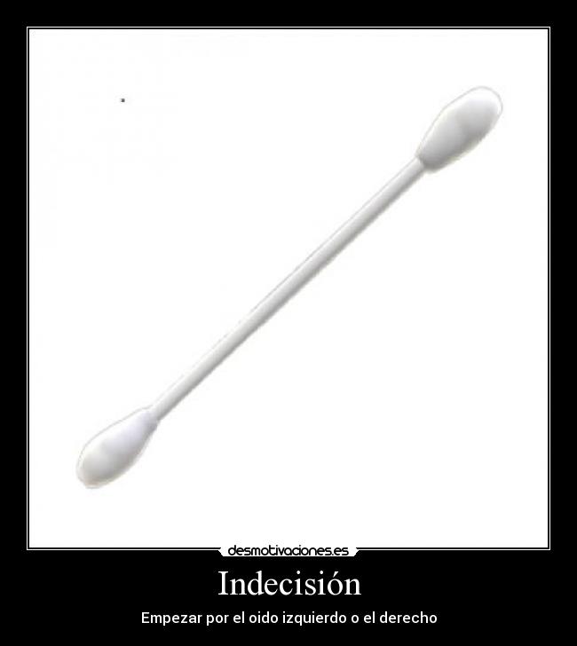 Indecisión - Empezar por el oido izquierdo o el derecho