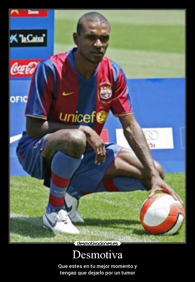 Desmotiva - Que estes en tu mejor momento y
tengas que dejarlo por un tumor