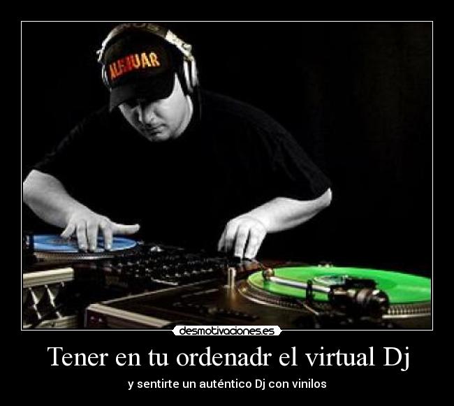 Tener en tu ordenadr el virtual Dj -