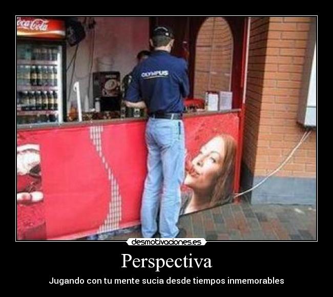 Perspectiva - Jugando con tu mente sucia desde tiempos inmemorables