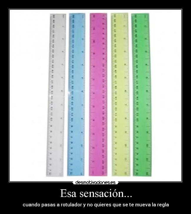 Esa sensación... - cuando pasas a rotulador y no quieres que se te mueva la regla