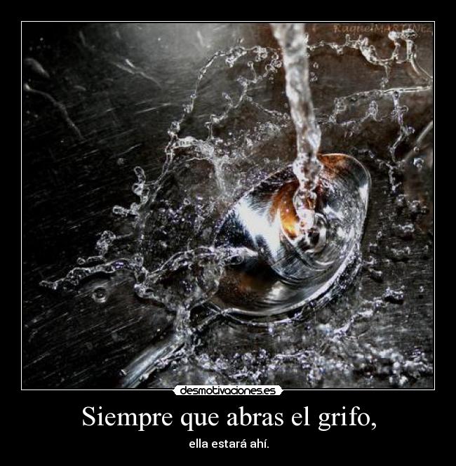 Siempre que abras el grifo, - 