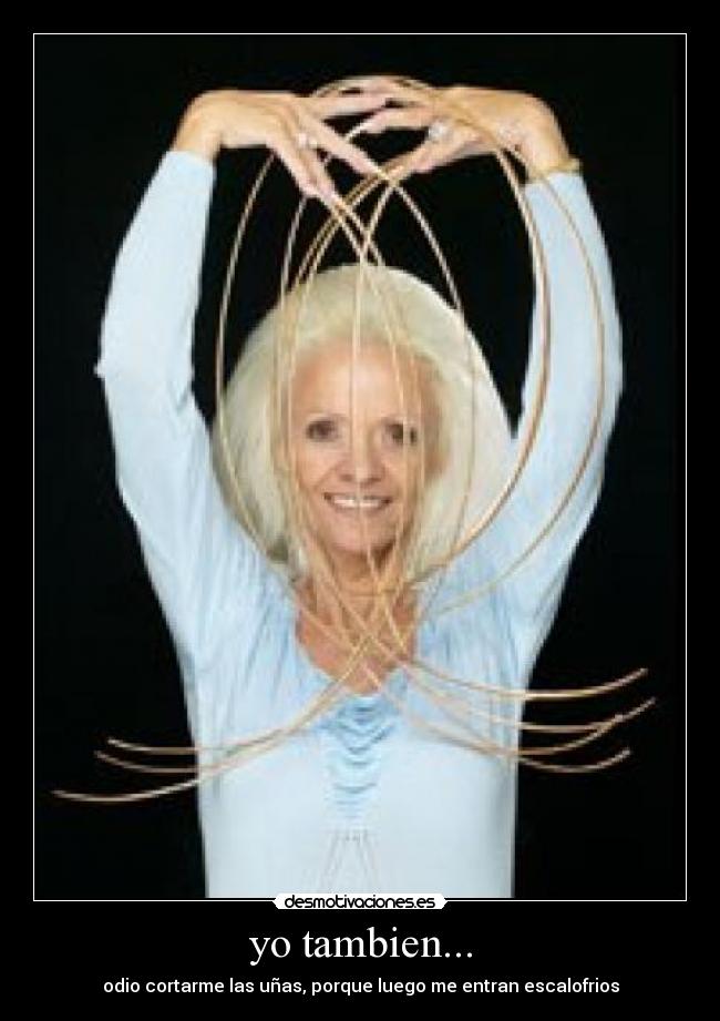 yo tambien... - odio cortarme las uñas, porque luego me entran escalofrios