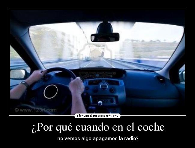 ¿Por qué cuando en el coche - no vemos algo apagamos la radio?