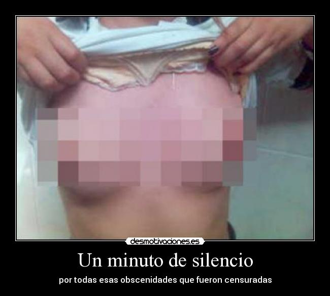 Un minuto de silencio - por todas esas obscenidades que fueron censuradas