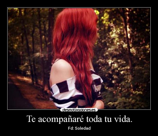 Te acompañaré toda tu vida. - Fd: Soledad