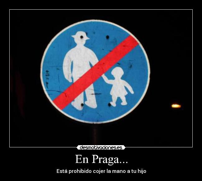 En Praga... - Está prohibido cojer la mano a tu hijo