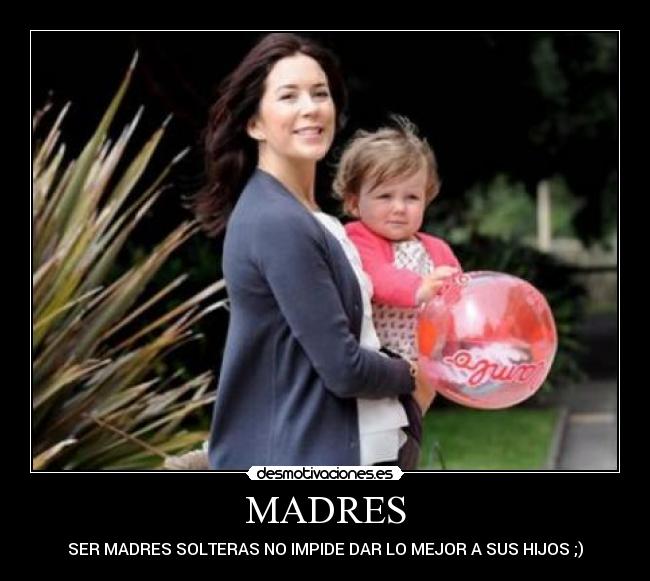 MADRES - SER MADRES SOLTERAS NO IMPIDE DAR LO MEJOR A SUS HIJOS ;)