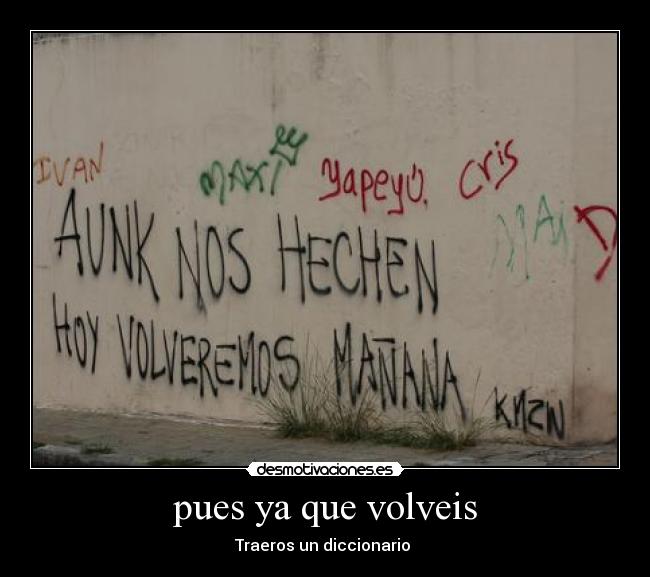 pues ya que volveis - Traeros un diccionario