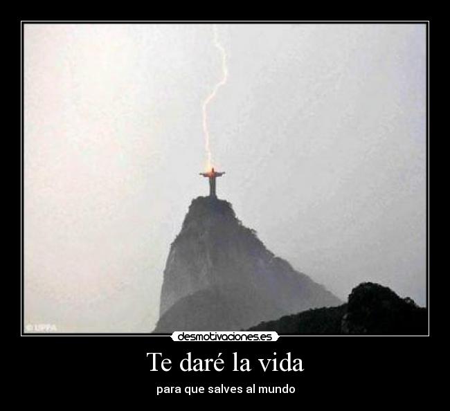 Te daré la vida - para que salves al mundo
