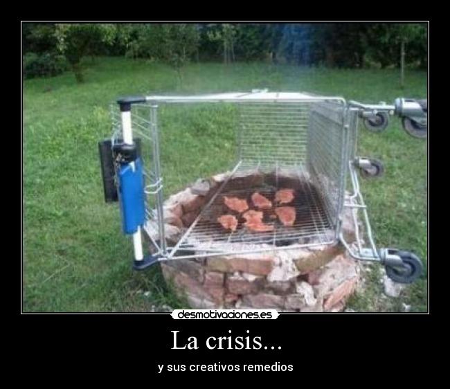 La crisis... - y sus creativos remedios