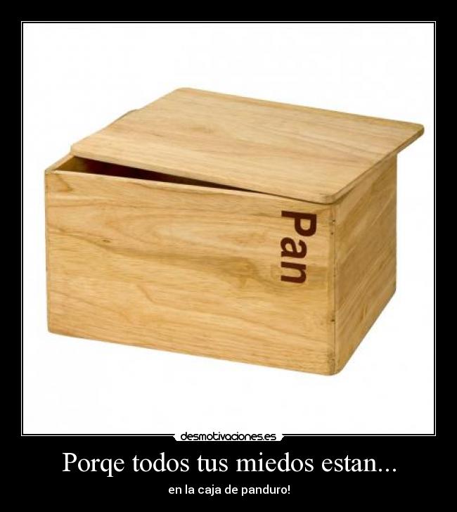 Porqe todos tus miedos estan... - en la caja de panduro!