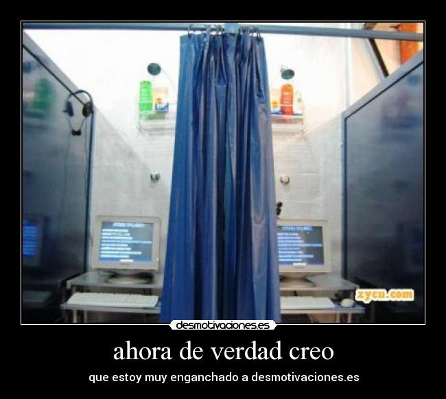 ahora de verdad creo - que estoy muy enganchado a desmotivaciones.es