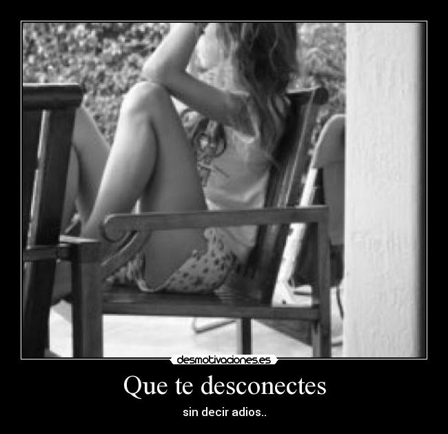 Que te desconectes - 