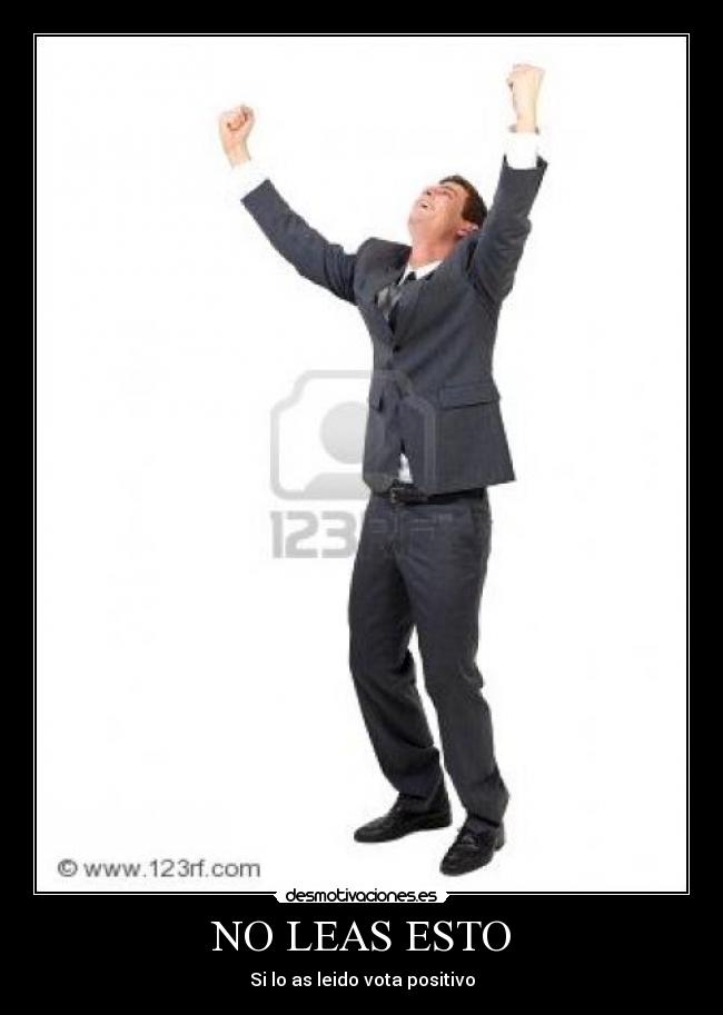 NO LEAS ESTO - Si lo as leido vota positivo