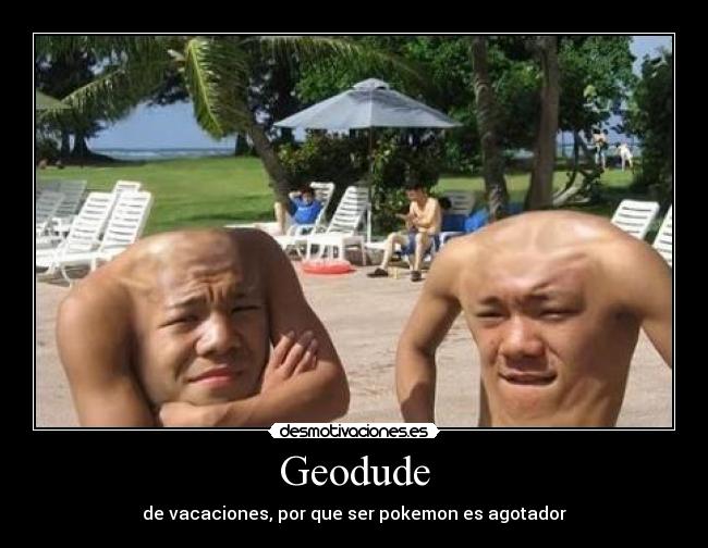 Geodude - de vacaciones, por que ser pokemon es agotador