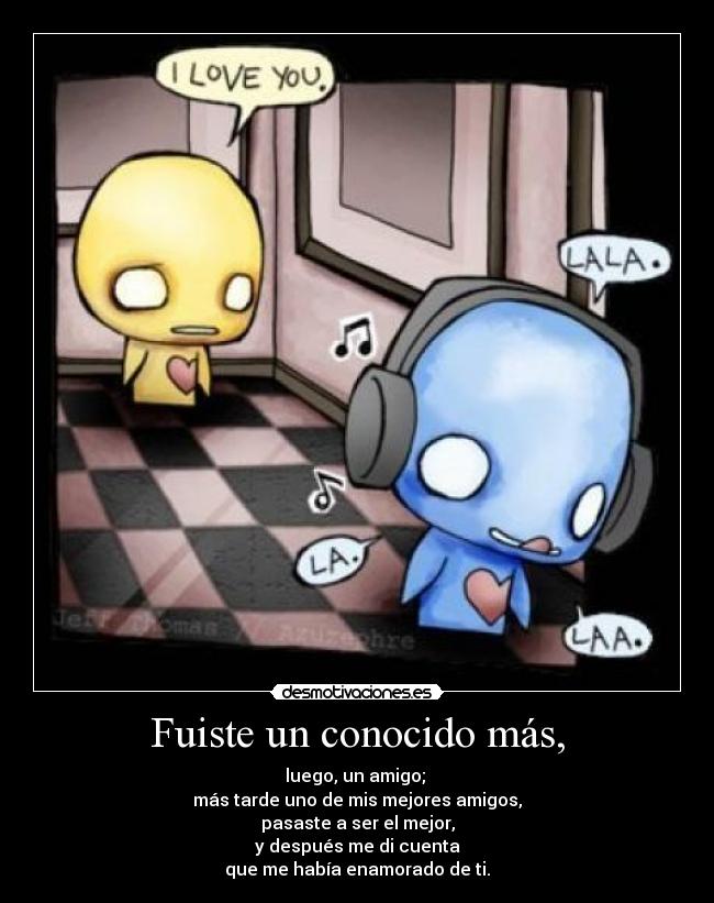 Fuiste un conocido más, - 