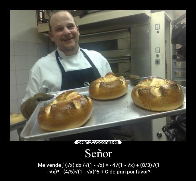 Señor - Me vende ∫ (√x) dx /√(1 - √x) = - 4√(1 - √x) + (8/3)√(1
- √x)³ - (4/5)√(1 - √x)^5 + C de pan por favor?