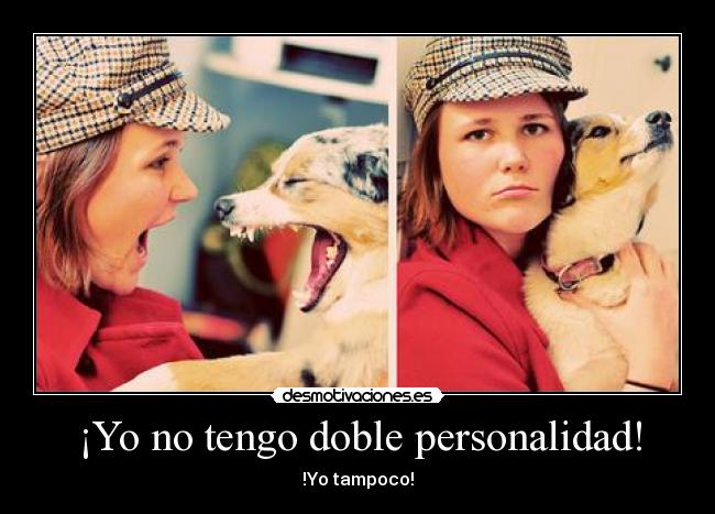¡Yo no tengo doble personalidad! - !Yo tampoco!