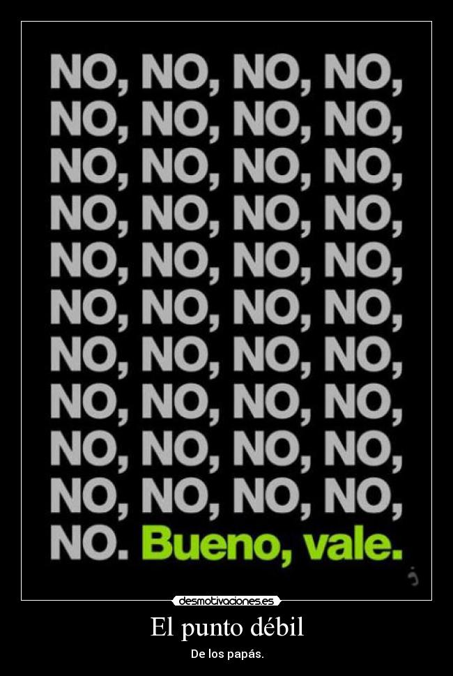 El punto débil - De los papás.
