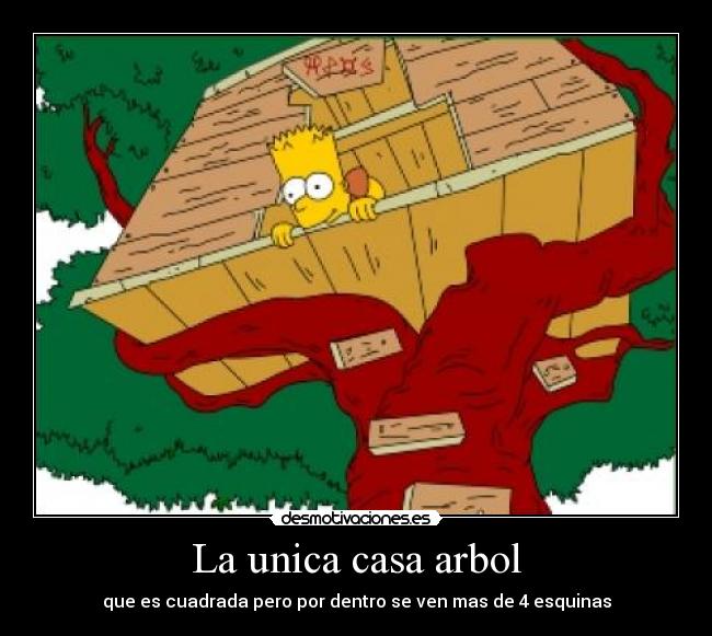 La unica casa arbol - que es cuadrada pero por dentro se ven mas de 4 esquinas