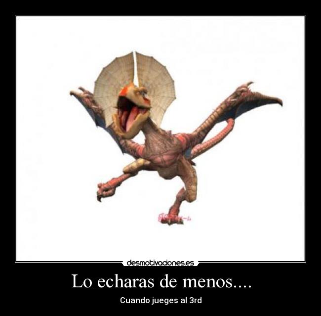 Lo echaras de menos.... - Cuando jueges al 3rd