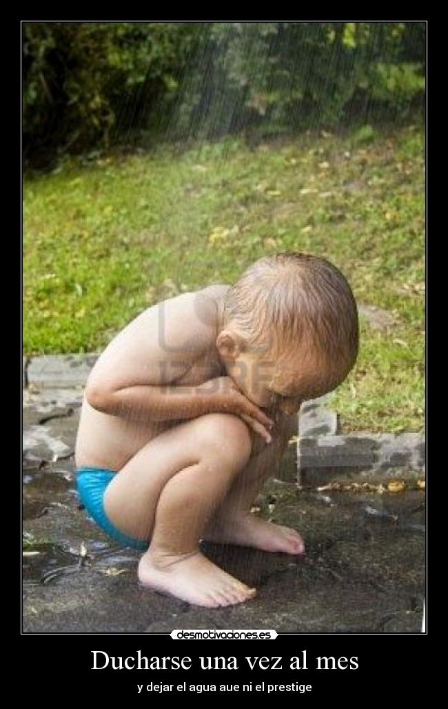 Ducharse una vez al mes - y dejar el agua aue ni el prestige