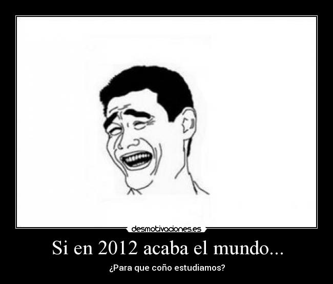 Si en 2012 acaba el mundo... - 