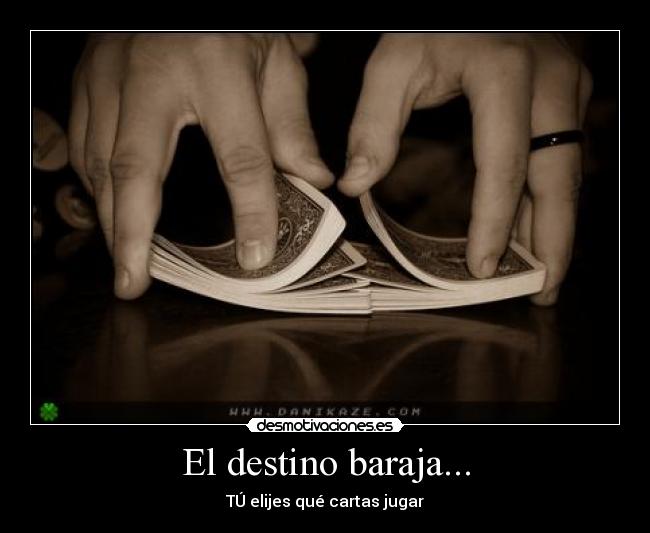 El destino baraja... - TÚ elijes qué cartas jugar