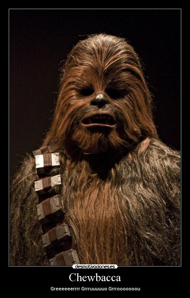 Chewbacca - Greeeeeerrrr Grrruuuuuo Grrrooooooou