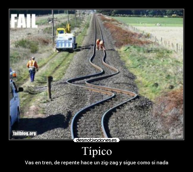 Típico - Vas en tren, de repente hace un zig-zag y sigue como si nada