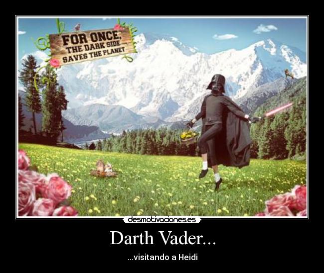 Darth Vader... - ...visitando a Heidi