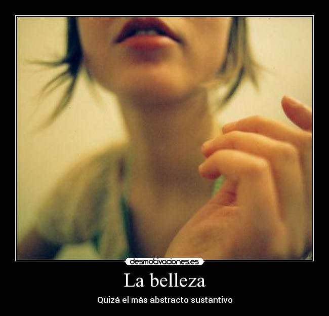 La belleza - Quizá el más abstracto sustantivo