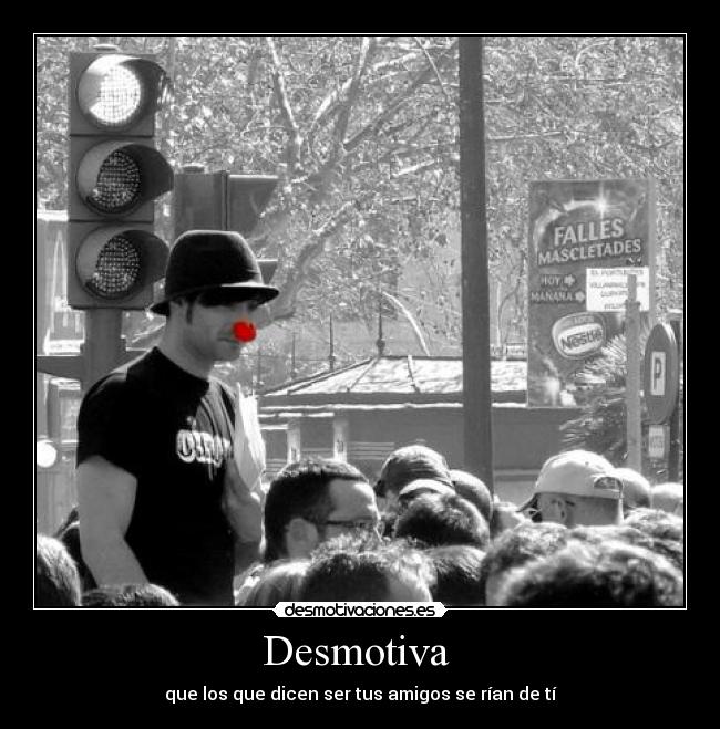 Desmotiva - que los que dicen ser tus amigos se rían de tí