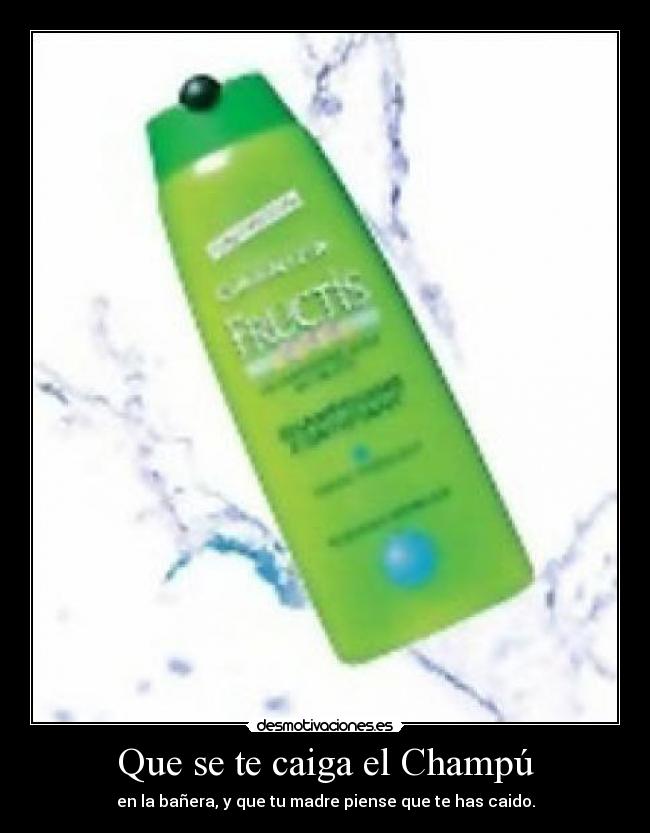 Que se te caiga el Champú - 