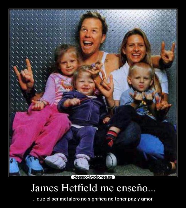 James Hetfield me enseño... -