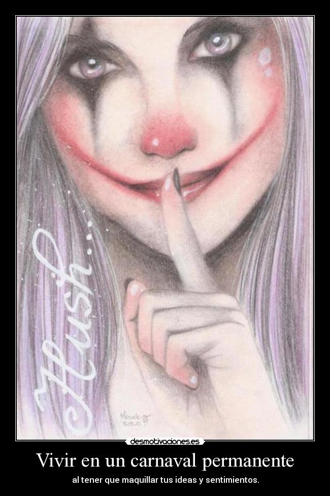 Vivir en un carnaval permanente - al tener que maquillar tus ideas y sentimientos.