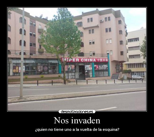 Nos invaden - ¿quien no tiene uno a la vuelta de la esquina?